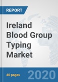 Ireland Blood Group Typing Market: Prospects, Trends Analysis, Market Size and Forecasts up to 2025- Product Image