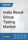 India Blood Group Typing Market: Prospects, Trends Analysis, Market Size and Forecasts up to 2025- Product Image