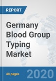 Germany Blood Group Typing Market: Prospects, Trends Analysis, Market Size and Forecasts up to 2025- Product Image