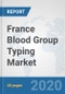 France Blood Group Typing Market: Prospects, Trends Analysis, Market Size and Forecasts up to 2025 - Product Thumbnail Image
