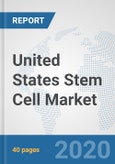 United States Stem Cell Market: Prospects, Trends Analysis, Market Size and Forecasts up to 2025- Product Image
