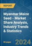 Myanmar Maize Seed - Market Share Analysis, Industry Trends & Statistics, Growth Forecasts 2019 - 2029- Product Image