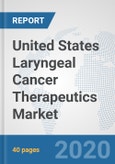 United States Laryngeal Cancer Therapeutics Market: Prospects, Trends Analysis, Market Size and Forecasts up to 2025- Product Image