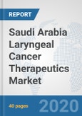 Saudi Arabia Laryngeal Cancer Therapeutics Market: Prospects, Trends Analysis, Market Size and Forecasts up to 2025- Product Image