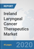 Ireland Laryngeal Cancer Therapeutics Market: Prospects, Trends Analysis, Market Size and Forecasts up to 2025- Product Image