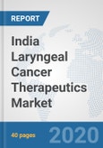 India Laryngeal Cancer Therapeutics Market: Prospects, Trends Analysis, Market Size and Forecasts up to 2025- Product Image