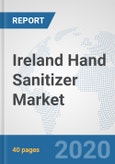 Ireland Hand Sanitizer Market: Prospects, Trends Analysis, Market Size and Forecasts up to 2025- Product Image