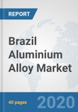 Brazil Aluminium Alloy Market: Prospects, Trends Analysis, Market Size and Forecasts up to 2025- Product Image