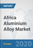 Africa Aluminium Alloy Market: Prospects, Trends Analysis, Market Size and Forecasts up to 2025- Product Image