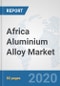 Africa Aluminium Alloy Market: Prospects, Trends Analysis, Market Size and Forecasts up to 2025 - Product Thumbnail Image
