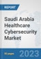 Saudi Arabia Healthcare Cybersecurity Market: Prospects, Trends Analysis, Market Size and Forecasts up to 2030 - Product Thumbnail Image