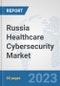 Russia Healthcare Cybersecurity Market: Prospects, Trends Analysis, Market Size and Forecasts up to 2030 - Product Image