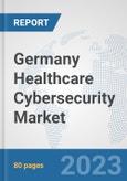 Germany Healthcare Cybersecurity Market: Prospects, Trends Analysis, Market Size and Forecasts up to 2030- Product Image