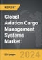 Aviation Cargo Management Systems - Global Strategic Business Report - Product Thumbnail Image