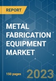 Metal Fabrication Equipment Market - Growth, Trends, COVID-19 Impact, and Forecasts (2023-2028)- Product Image