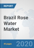 Brazil Rose Water Market: Prospects, Trends Analysis, Market Size and Forecasts up to 2025- Product Image