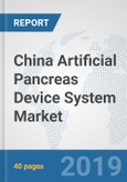 China Artificial Pancreas Device System Market: Prospects, Trends Analysis, Market Size and Forecasts up to 2025- Product Image