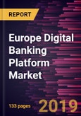 Europe Digital Banking Platform Market to 2027 - Regional Analysis & Forecasts by Deployment & Type- Product Image