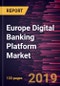Europe Digital Banking Platform Market to 2027 - Regional Analysis & Forecasts by Deployment & Type - Product Thumbnail Image