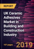 UK Ceramic Adhesives Market in Building and Construction Industry to 2027 - Regional Analysis and Forecasts by Type- Product Image