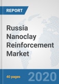 Russia Nanoclay Reinforcement Market: Prospects, Trends Analysis, Market Size and Forecasts up to 2025- Product Image