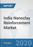 India Nanoclay Reinforcement Market: Prospects, Trends Analysis, Market Size and Forecasts up to 2025- Product Image