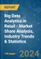 Big Data Analytics in Retail - Market Share Analysis, Industry Trends & Statistics, Growth Forecasts 2021 - 2029 - Product Image