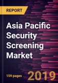 Asia Pacific Security Screening Market to 2027 - Regional Analysis and Forecasts by Product; Application- Product Image