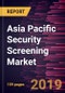 Asia Pacific Security Screening Market to 2027 - Regional Analysis and Forecasts by Product; Application - Product Thumbnail Image