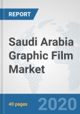 Saudi Arabia Graphic Film Market: Prospects, Trends Analysis, Market Size and Forecasts up to 2025- Product Image