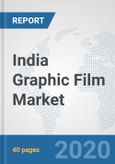 India Graphic Film Market: Prospects, Trends Analysis, Market Size and Forecasts up to 2025- Product Image
