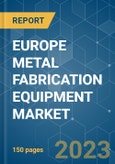 EUROPE METAL FABRICATION EQUIPMENT MARKET - GROWTH, TRENDS, COVID-19 IMPACT, AND FORECASTS (2023-2028)- Product Image