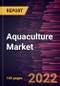 Aquaculture Market Forecast to 2028 - COVID-19 Impact and Global Analysis By Culture Environment and Product Type - Product Image