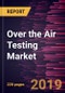 Over the Air Testing Market to 2027 - Global Analysis and Forecasts by Technology; Type; Frequency Range; Application; End- User - Product Thumbnail Image