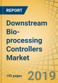 Downstream Bio-processing Controllers Market by Procedure (Chromatography, TFF), Product (Chromatography Controller System, TFF Controller System, Disposable Flow Path], Application (Commercial, Research), and End User - Global Forecasts to 2025- Product Image