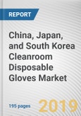 China, Japan, and South Korea Cleanroom Disposable Gloves Market by Material and End User: Opportunity Analysis and Industry Forecast, 2019-2026- Product Image