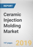 Ceramic Injection Molding Market Forecast by Material, and Industry Vertical: Global Opportunity Analysis and Industry Forecast, 2019-2026- Product Image