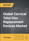 Cervical Total Disc Replacement Devices - Global Strategic Business Report- Product Image