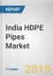 India HDPE Pipes Market for FTTx Industry by Product Type, Industry Vertical, and Application Areas: Opportunity Analysis and Industry Forecast, 2019-2026 - Product Thumbnail Image