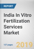 India In Vitro Fertilization Services Market: India Opportunity Analysis and Industry Forecast, 2018-2026- Product Image