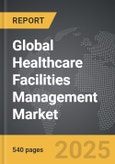 Healthcare Facilities Management - Global Strategic Business Report- Product Image