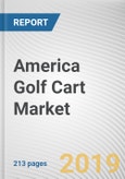 America Golf Cart Market by Passenger Capacity, Type, Fuel Type, Application, and Capacity: Opportunity Analysis and Industry Forecast, 2019-2026- Product Image