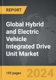 Hybrid and Electric Vehicle Integrated Drive Unit - Global Strategic Business Report- Product Image