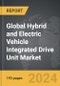 Hybrid and Electric Vehicle Integrated Drive Unit - Global Strategic Business Report - Product Thumbnail Image