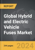 Hybrid and Electric Vehicle Fuses - Global Strategic Business Report- Product Image