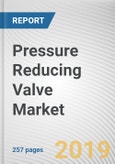 Pressure Reducing Valve Market by Type, Operating Pressure and End-User: Global Opportunity Analysis and Industry Forecast, 2019-2026- Product Image