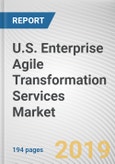 U.S. Enterprise Agile Transformation Services Market: Opportunity Analysis And Industry Forecast, 2019-2026- Product Image