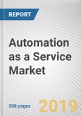 Automation as a Service Market by Component, Business Function, Enterprise Size and Industry Vertical: Global Opportunity Analysis and Industry Forecast, 2019-2026- Product Image