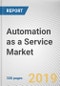 Automation as a Service Market by Component, Business Function, Enterprise Size and Industry Vertical: Global Opportunity Analysis and Industry Forecast, 2019-2026 - Product Thumbnail Image