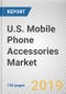 U.S. Mobile Phone Accessories Market by Product Type: Opportunity Analysis and Industry Forecast, 2019-2026 - Product Thumbnail Image